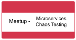 Meetup - Microservice Chaos Testing